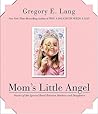Mom's Little Angel: Stories of the Special Bond Between Mothers and Daughters