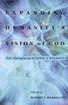Expanding Humanity's Vision of God: New Thoughts on Science and Religion