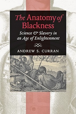 The Anatomy of Blackness: Science and Slavery in an Age of Enlightenment (Hardcover)