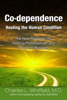 Co-Dependence Healing the Human Condition: The New Paradigm for Helping Professionals and People in Recovery (Paperback)