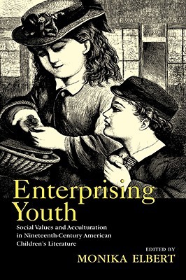 Enterprising Youth: Social Values and Acculturation in Nineteenth-Century American Childrens Literature (Hardcover)