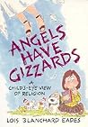 Angels Have Gizzards: A Child's Eye View of Religion Angels Have Gizzards: A Child's Eye View of Religion