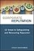 Corporate Reputation: 12 Steps to Safeguarding and Recovering Reputation