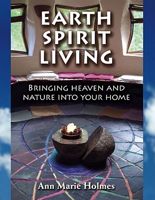 Earth Spirit Living: Bringing Heaven and Nature into Your Home (Paperback)