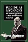Suicide as Psychache: A Clinical Approach to Self-Destructive Behavior Suicide as Psychache: A Clinical Approach to Self-Destructive Behavior