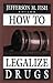 How to Legalize Drugs