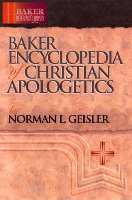 Baker Encyclopedia Of Christian Apologetics By Norman L Geisler
