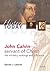 John Calvin - Servant of Christ: His Ministry, Writings and Influence