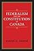 Federalism and the Constitution of Canada by David E. Smith