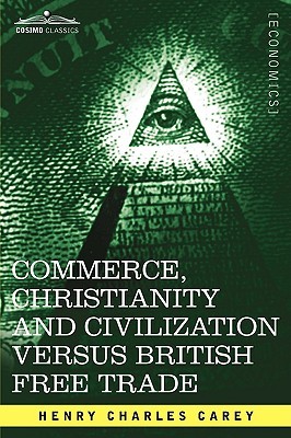 Commerce, Christianity and Civilization Versus British Free Trade: Letters in Reply to the London Times (Paperback)