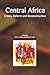 Central Africa. Crises, Reform and Reconstruction