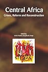 Central Africa. Crises, Reform and Reconstruction Central Africa. Crises, Reform and Reconstruction
