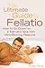 Ultimate Guide to Fellatio:...