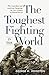 The Toughest Fighting in the World: The Australian and American Campaign for New Guinea in World War II