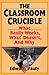 The Classroom Crucible: What Really Works, What Doesn't, And Why