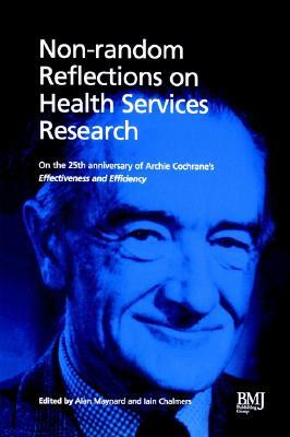 Non-Random Reflections: On Health Services Research: On the 25th Anniversary of Archie Cochrane's Effectiveness and Efficiency (Paperback)