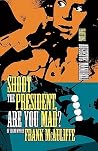 Shoot the President, Are You Mad? Shoot the President, Are You Mad?