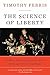 The Science of Liberty: Democracy, Reason, and the Laws of Nature – An Intellectual History Transcending Left and Right
