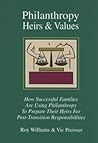Philanthropy, Heirs & Values: How Successful Families Are Using Philanthropy To Prepare Their Heirs For Post-transition Responsibilities Philanthropy, Heirs & Values: How Successful Families Are Using Philanthropy To Prepare Their Heirs For Post-transition Responsibilities