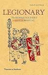 Legionary: The Roman Soldier's (Unofficial) Manual Legionary: The Roman Soldier's (Unofficial) Manual
