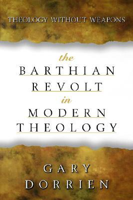 The Barthian Revolt in Modern Theology: Theology without Weapons (Paperback)
