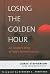 Losing the Golden Hour: An ...