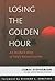 Losing the Golden Hour: An Insider's View of Iraq's Reconstruction (Adst-Dacor Diplomats and Diplomacy Book)