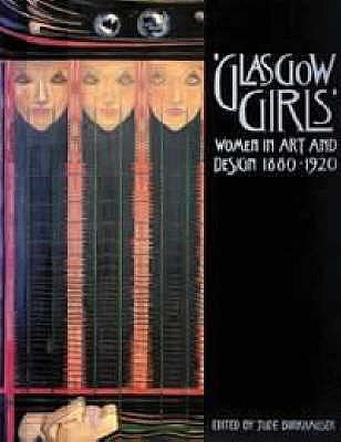 Glasgow Girls: Women in Art and Design, 1880 - 1920 (Paperback)