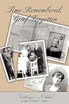 Time Remembered, Grief Forgotten: A Personal Memoir