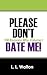 Please Don't Date Me! by L.L. Walton