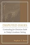 Disputed Issues: Contending for Christian Faith in Today's Academic Setting