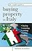 The Complete Guide to Buying Property in Italy: Buying, Restoring, Renting, Letting and Selling