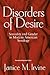 Disorders Of Desire: Sexuality And Gender In Modern American Sexology