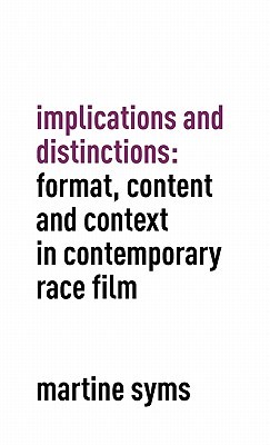 Implications and Distinctions: Format, Content and Context in Contemporary Race Film (Hardcover)