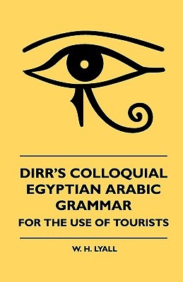 Dirr's Colloquial Egyptian Arabic Grammar - For The Use Of Tourists (Paperback)