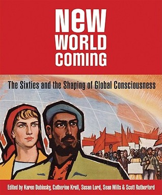New World Coming: The Sixties and the Shaping of Global Consciousness (Paperback)