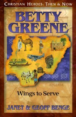 Betty Greene: Wings to Serve: Christian Heroes: Then & Now (Paperback)