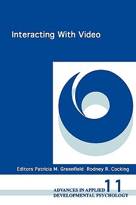Interacting With Video (Advances in Applied Developmental Psychology, 11)
