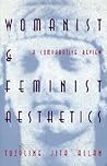 Womanist and Feminist Aesthetics by Tuzyline Allan
