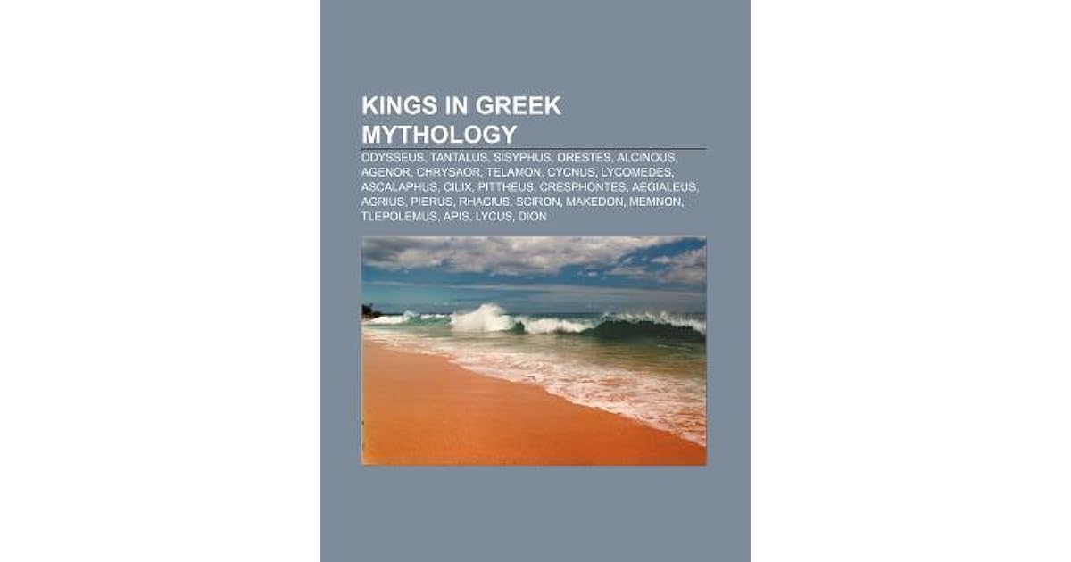 Kings in Greek Mythology Odysseus, Tantalus, Sisyphus, Orestes