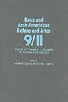 Race and Arab Americans Before and After 9/11: From Invisible Citizens to Visible Subjects
