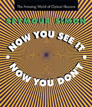 Now You See It, Now You Don't: The Amazing World of Optical Illusions (Hardcover)