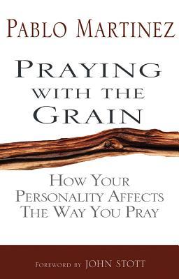 Praying with the Grain: How Your Personality Affects the Way You Pray (Paperback)