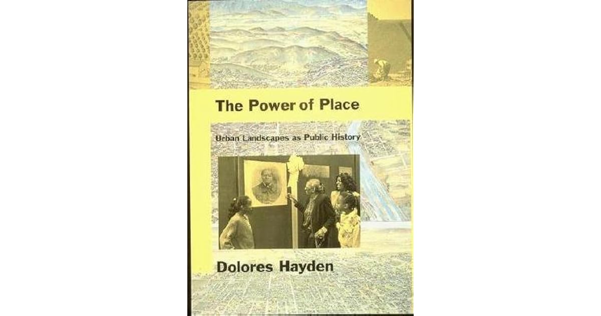 The Power of Place Urban Landscapes as Public History by Dolores Hayden