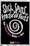 Slick Spins and Fractured Facts