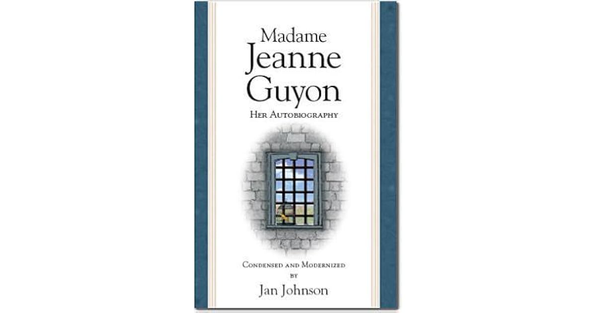 Madame Jeanne Guyon: Her Autobiography by Jan Johnson