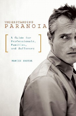 Understanding Paranoia: A Guide for Professionals, Families, and Sufferers (Hardcover)