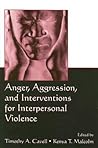 Anger, Aggression, and Interventions for Interpersonal Violence Anger, Aggression, and Interventions for Interpersonal Violence