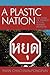 A Plastic Nation by Pavin Chachavalpongpun