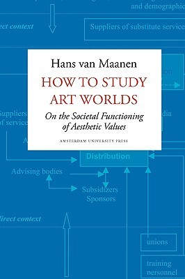 How to Study Art Worlds: On the Societal Functioning of Aesthetic Values (Paperback)